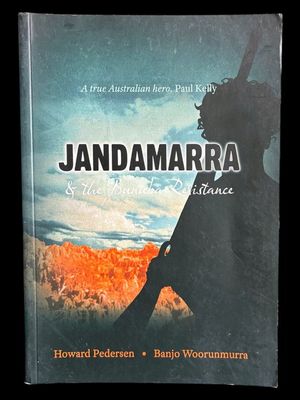 Jandamarra and the Bunuba Resistance by Howard Pedersen and Banjo Woorunmurra