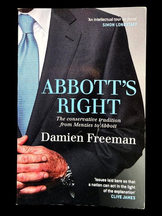 Abbott's Right: The Conservative Tradition from Menzies to Abbott by Damien Freeman