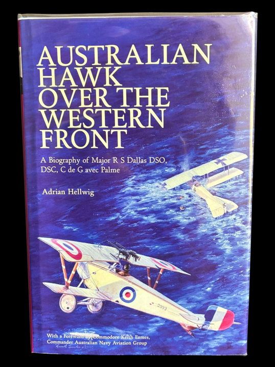 Australian Hawk Over the Western Front: A Biography of Major R S Dallas DSO, DSC, C de G avec Palme by Adrian Hellwig