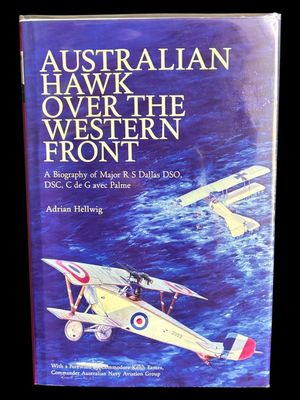 Australian Hawk Over the Western Front: A Biography of Major R S Dallas DSO, DSC, C de G avec Palme by Adrian Hellwig