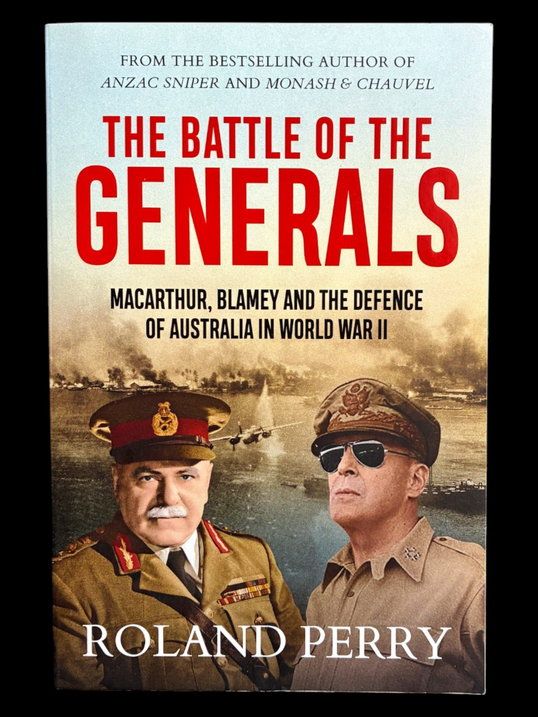 The Battle of the Generals: MacArthur, Blamey and the Defence of Australia in World War II by Roland Perry