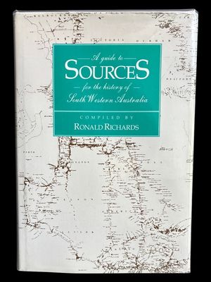 A Guide to Sources for the History of South Western Australia compiled by Ronald Richards
