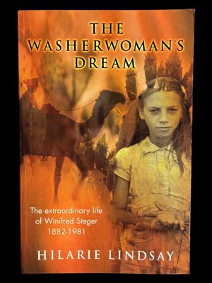 The Washerwoman's Dream: The Extraordinary Life of Winifred Steger 1882-1981 by Hilarie Lindsay