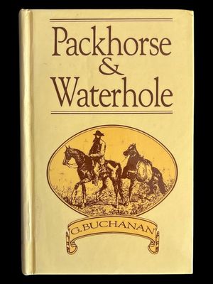 Packhorse and Waterhole: With the First Overlanders to the Kimberleys by Gordon Bluey Buchanan