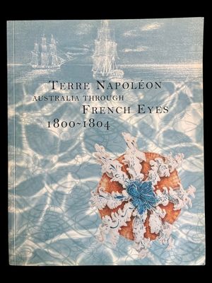 Terre Napoleon: Australia through French Eyes: 1800-1804 by Susan Hunt and Paul Carter