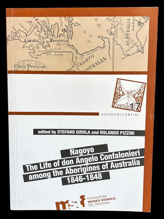 Nagoyo: The Life of Don Angelo Confalonieri among the Aborigines of Australia, 1846–1848 edited by Stefano Girola and Rolando Pizzini