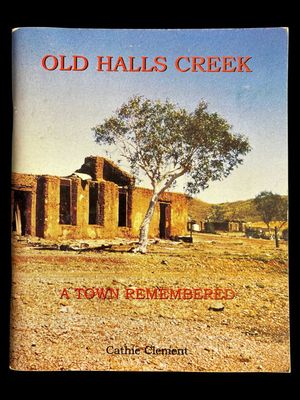 Old Halls Creek: A Town Remembered by Cathie Clement