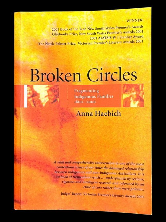 Broken Circles: Fragmenting Indigenous Families 1800-2000 by Anna Haebich