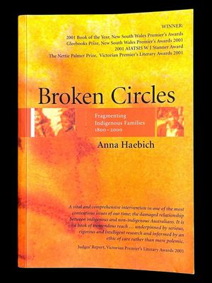 Broken Circles: Fragmenting Indigenous Families 1800-2000 by Anna Haebich
