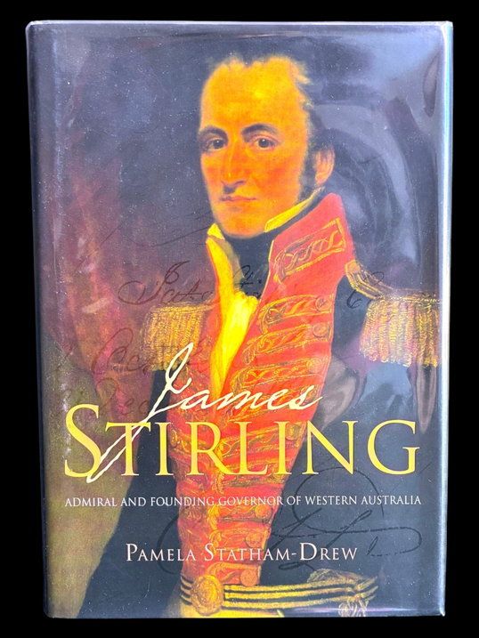 James Stirling: Admiral and Founding Governor of Western Australia by Pamela Statham-Drew