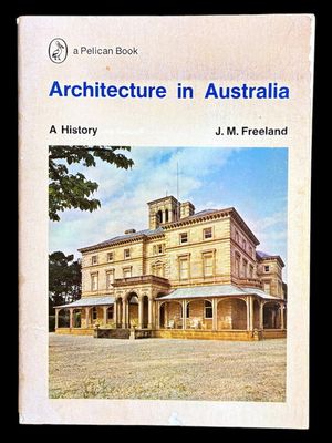 Architecture in Australia: A History by J M Freeland Architecture in Australia: A History by J M Freeland