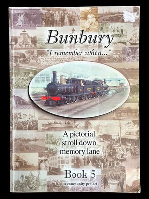 Bunbury, I Remember When: Book 5: A Pictorial Stroll Down Memory Lane