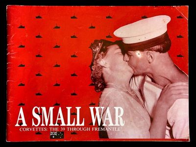 A Small War: Corvettes: The 39 Through Fremantle edited by David Hummerston