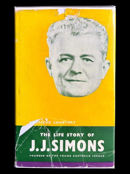 The Life Story of J J Simons: Founder of the Young Australia League by Victor Courtney