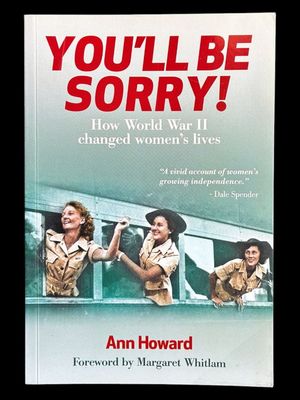 You'll Be Sorry! How World War II Changed Women's Lives by Ann Howard