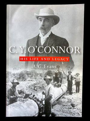 C Y O'Connor: His Life and Legacy by A G Evans