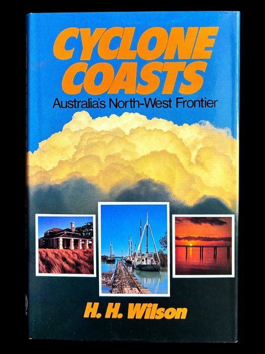Cyclone Coasts: Australia's North-West Frontier by H H Wilson