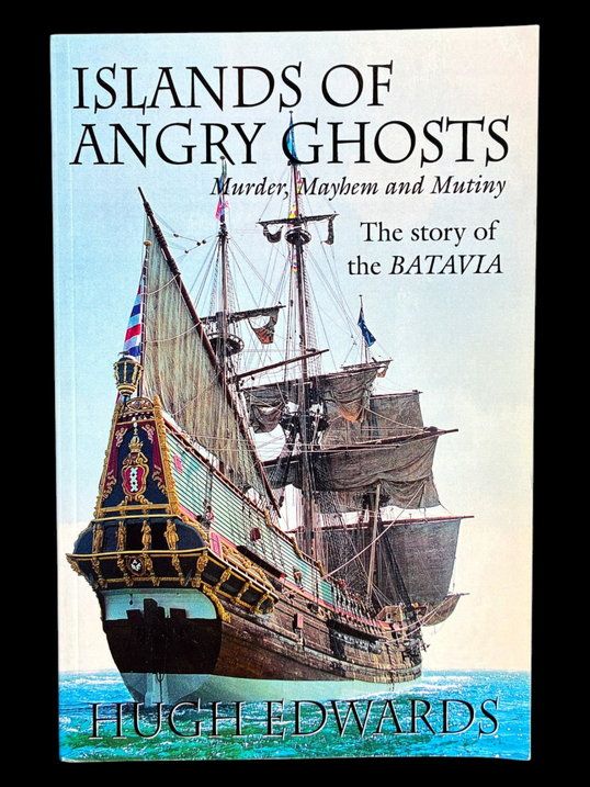 Islands of Angry Ghosts: Murder, Mayhem and Mutiny: The Story of the Batavia by Hugh Edwards