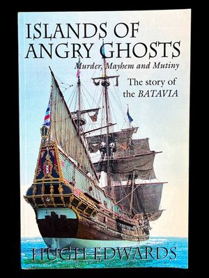 Islands of Angry Ghosts: Murder, Mayhem and Mutiny: The Story of the Batavia by Hugh Edwards