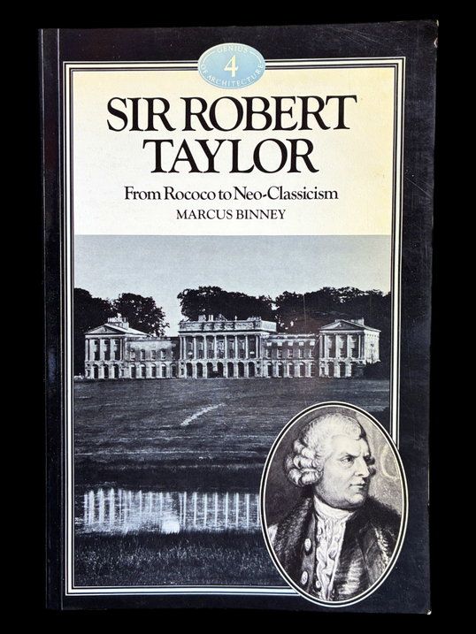 Sir Robert Taylor: From Rococo to Neo-Classicism by Marcus Binney