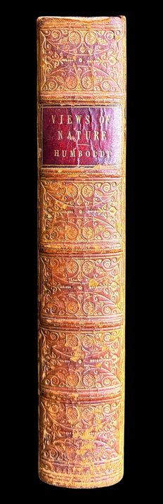 Views of Nature or Contemplations on the Sublime Phenomena of Creation with Scientific Illustrations by Alexander Von Humboldt