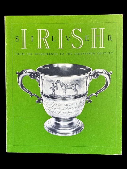 Irish Silver from the Seventeenth to Nineteenth Century  by the Smithsonian Institution Traveling Exhibition Service and John Teahan