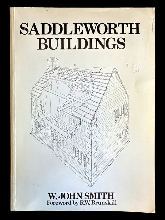 Saddleworth Buildings: A Guide to the Vernacular Architecture of the Parish of Saddleworth in the Pennines by W John Smith, foreword by RW Brunskill