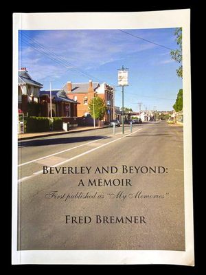 Beverley and Beyond: A Memoir: 1938-2011 by Fred Bremner