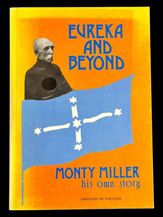 Eureka and Beyond: Monty Miller, His Own Story edited by Vic Williams