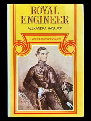 Royal Engineer: A Life of Sir Edmund DuCane by Alexandra Hasluck