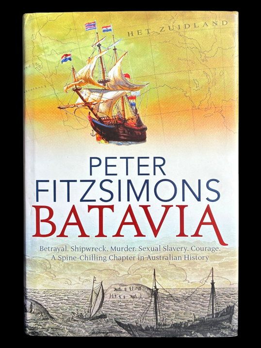 Batavia: Betrayal Shipwreck Murder Sexual Slavery Courage: A Spine-Chilling Chapter in Australian History by Peter FitzSimons