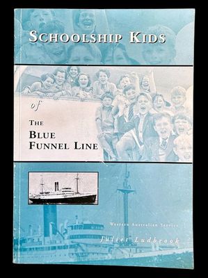 Schoolship Kids of the Blue Funnel Line: Western Australian Service by Juliet Ludbrook