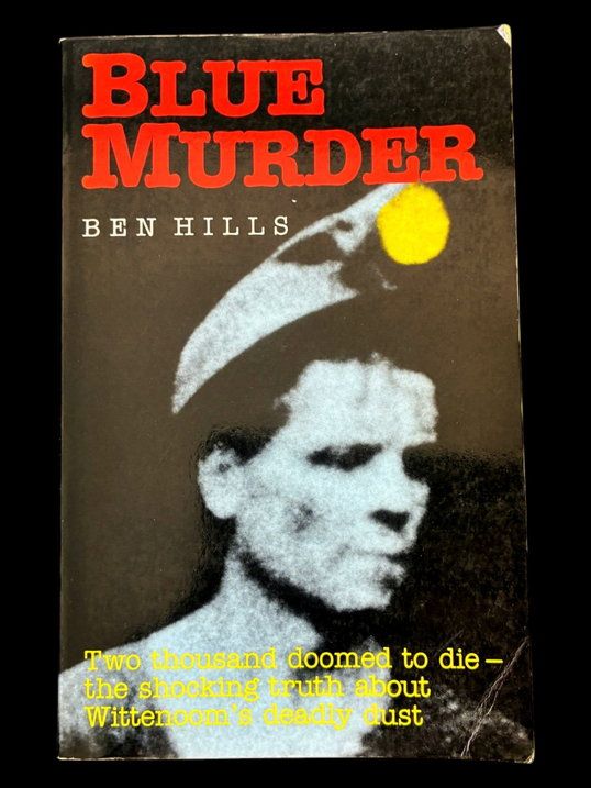 Blue Murder: Two Thousand Doomed to Die, the Shocking Truth about Wittenoom’s Deadly Dust by Ben Hills
