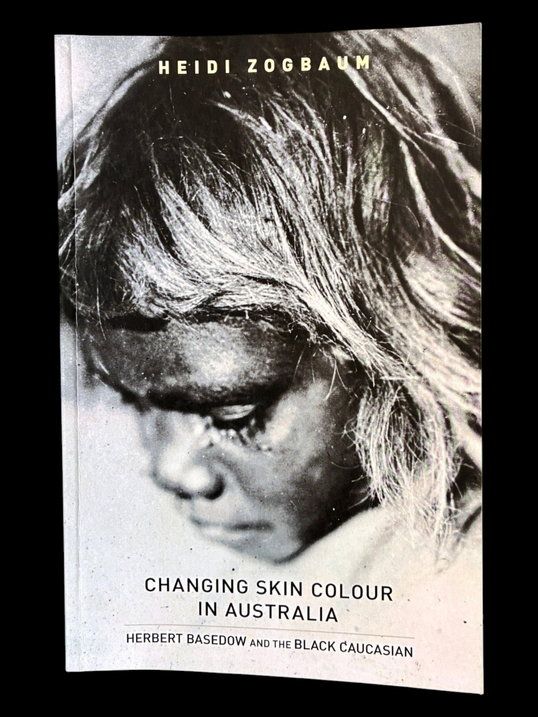 Changing Skin Colour in Australia: Herbert Basedow and the Black Caucasian by Heidi Zogbaum