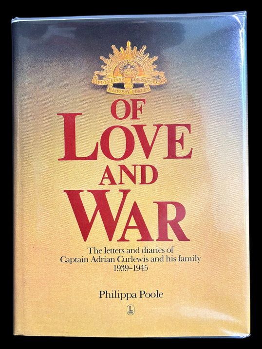 Of Love and War: The Letters and Diaries of Captain Adrian Curlewis and His Family: 1939-1945 by Philippa Poole