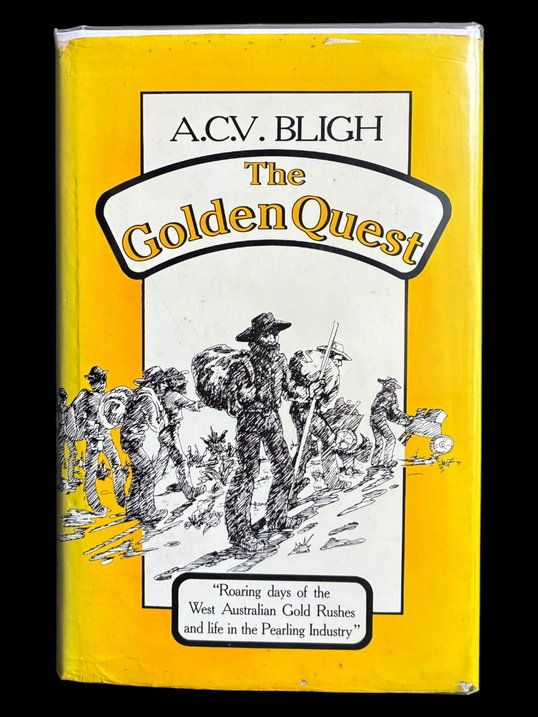 The Golden Quest: The Roaring Days of West Australian Gold Rushes and Life in the Pearling Industry by Arthur C V Bligh
