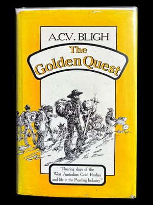 The Golden Quest: The Roaring Days of West Australian Gold Rushes and Life in the Pearling Industry by Arthur C V Bligh