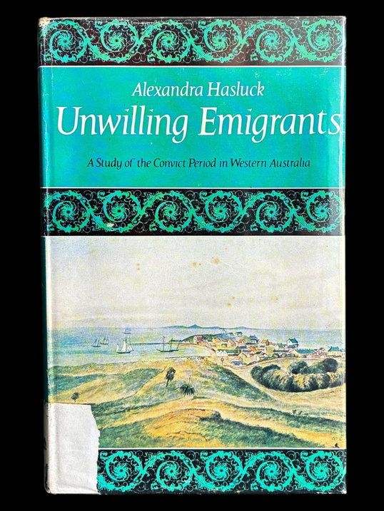 Unwilling Emigrants: A Study of the Convict Period in Western Australia by Alexandra Hasluck [Hardcover]