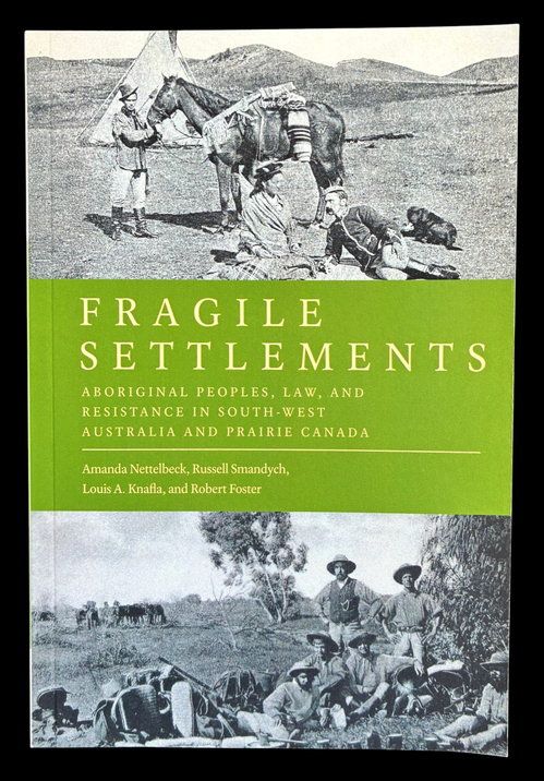 Fragile Settlements: Aboriginal Peoples, Law, and Resistance in South-West Australia and Prairie Canada by Amanda Nettelbeck et al