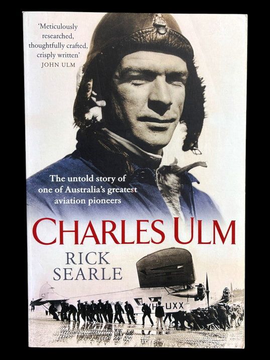 Charles Ulm: The Untold Story of One of Australia's Greatest Aviation Pioneers by Rick Searle