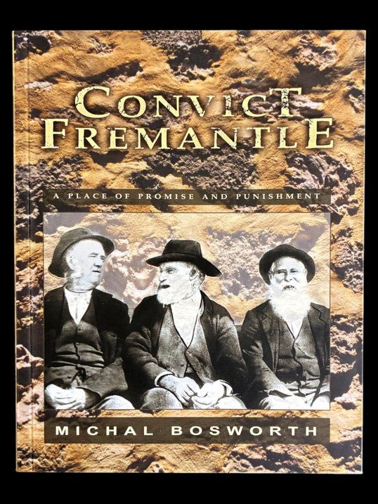 Convict Fremantle: A Place of Promise &amp; Punishment by Michal Bosworth