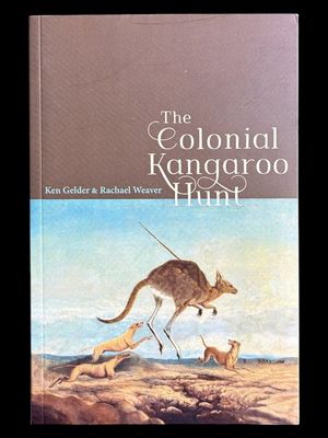 The Colonial Kangaroo Hunt by Ken Gelder and Rachael Weaver