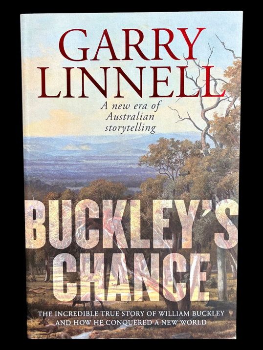 Buckley’s Chance: The Incredible True Story of William Buckley and How He Conquered a New World by Garry Linnell