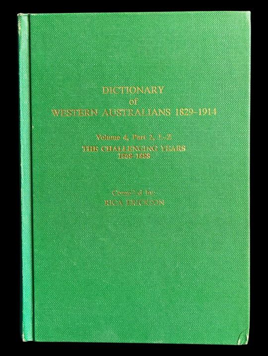 Dictionary of Western Australians 1829-1914: Volume 4 Part 2 L-Z The Challenging Years Free 1868-1888 compiled by Erica Erickson