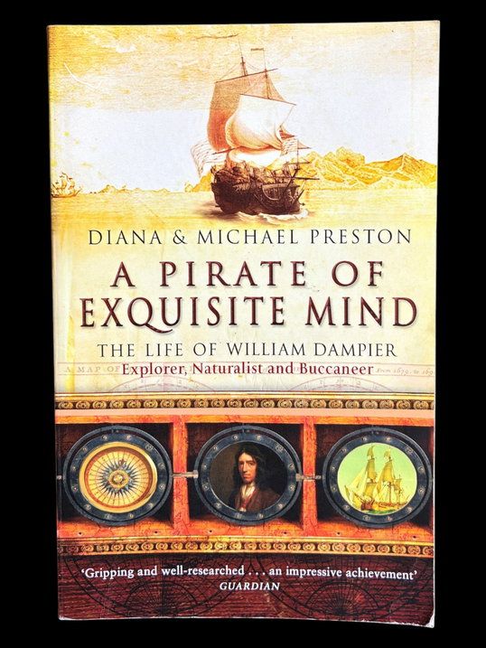 A Pirate of Exquisite Mind: The Life of William Dampier: Explorer, Naturalist, and Buccaneer by Diana Preston and Michael Preston