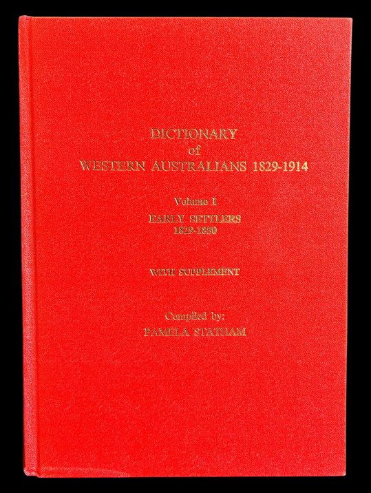 Dictionary of Western Australians 1829-1914: Volume 1 Early Settlers with Supplement 1829-1850 compiled by Pamela Statham