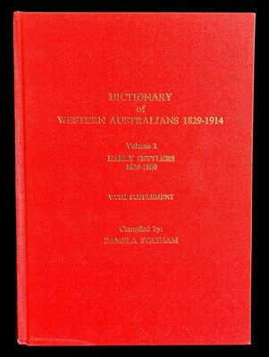 Dictionary of Western Australians 1829-1914: Volume 1 Early Settlers with Supplement 1829-1850 compiled by Pamela Statham