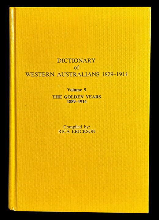 Dictionary of Western Australians 1829-1914: Volume 5 The Golden Years 1889-1914 compiled by Erica Erickson
