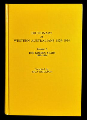 Dictionary of Western Australians 1829-1914: Volume 5 The Golden Years 1889-1914 compiled by Erica Erickson