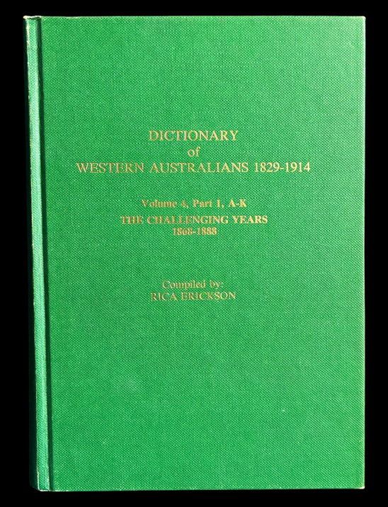 Dictionary of Western Australians 1829-1914: Volume 4 Part 1 A-K The Challenging Years Free 1868-1888 compiled by Erica Erickson